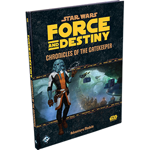 Star Wars Force and Destiny Module : Chronicles of the Gatekeeper