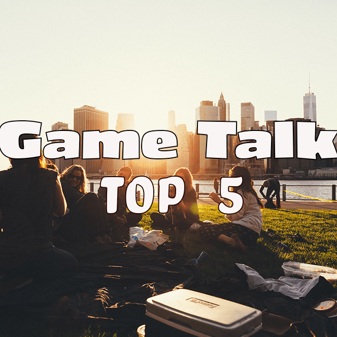 Game Talk Top 5
