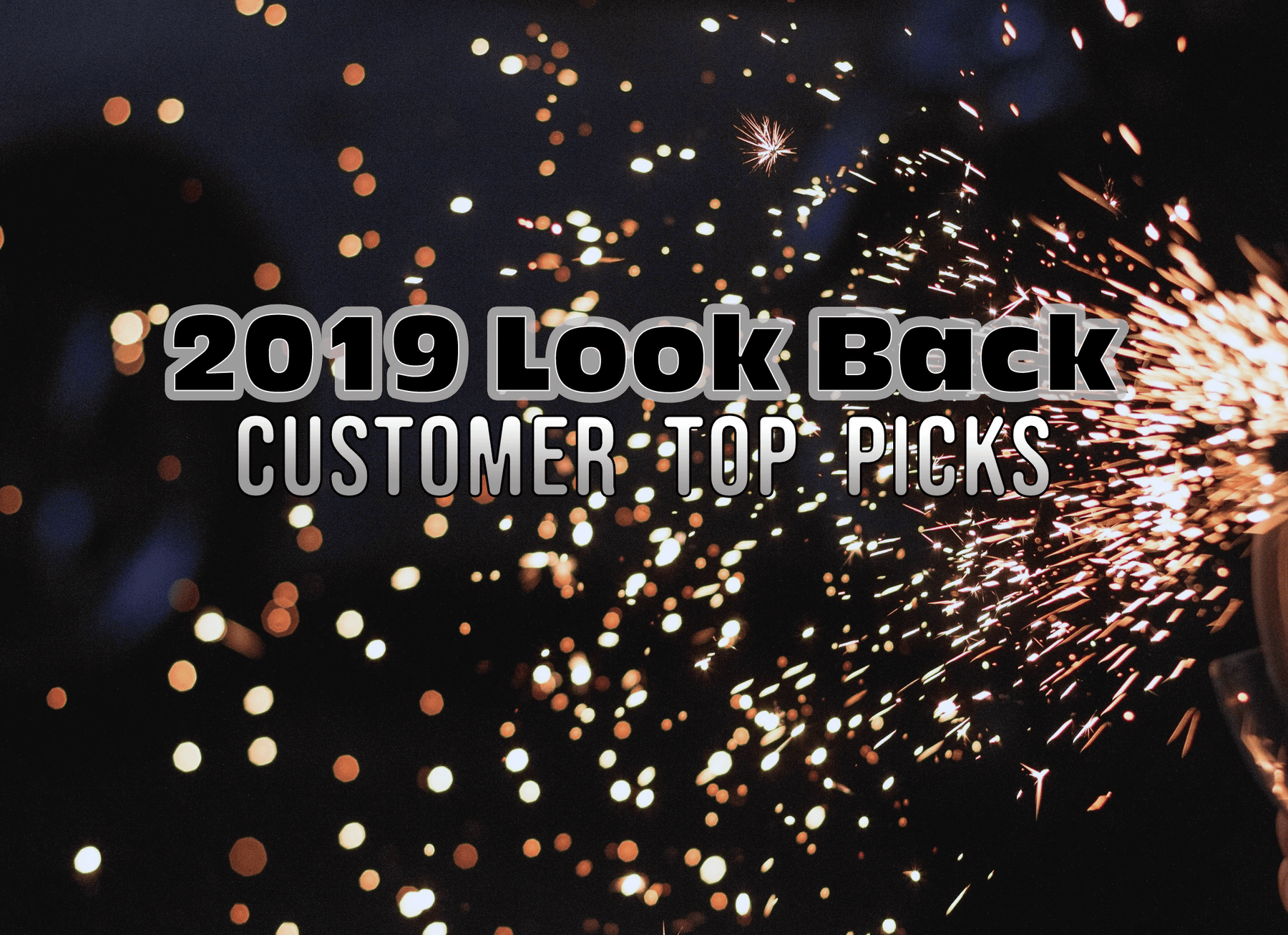 2019 Look Back Customer Top Picks