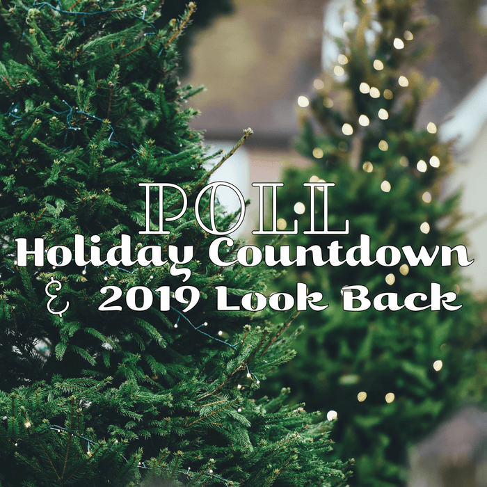 Poll : Holiday Countdown and 2019 Look Back