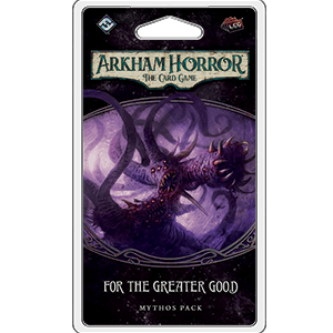Arkham Horror LCG Mythos Pack : For the Greater Good